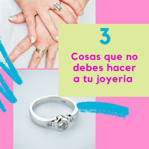 3 COSAS QUE NO DEBES HACER A TU JOYERÍA